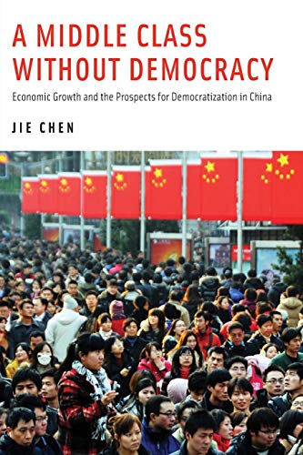 A Middle Class Without Democracy: Economic Growth and the Prospects for Democratization in China