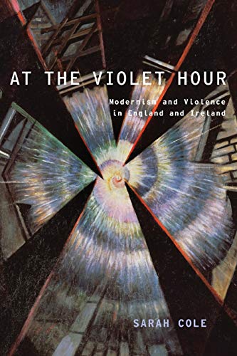 At the Violet Hour: Modernism and Violence in England and Ireland