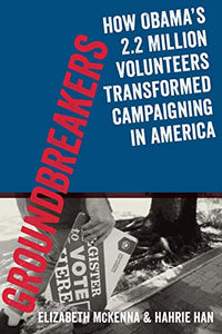 Groundbreakers: How Obama's 2.2 Million Volunteers Transformed Campaigning in America