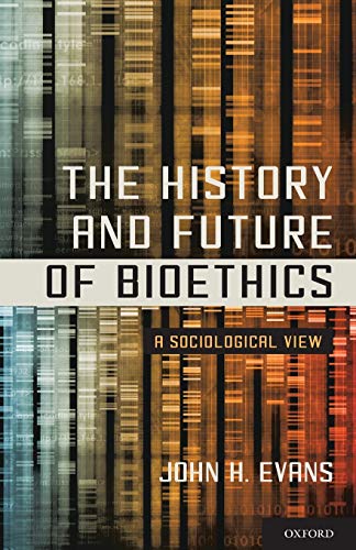The History and Future of Bioethics: A Sociological View