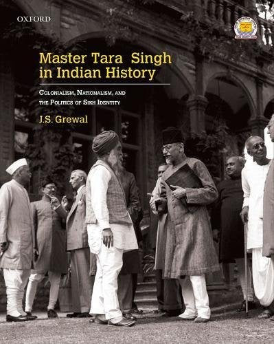 Master Tara Singh in Indian History: Colonialism, Nationalism, and the Politics of Sikh Identity