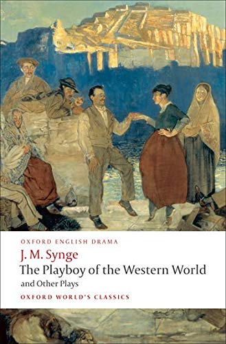 The Playboy of the Western World and Other Plays: Riders to the Sea; The Shadow of the Glen; The Tinker's Wedding; The Well of the Saints; The Playboy of