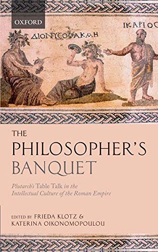 The Philosopher's Banquet: Plutarch's Table Talk in the Intellectual Culture of the Roman Empire