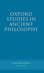 Oxford Studies in Ancient Philosophy Volume: Volume 39 (Winter 2010)