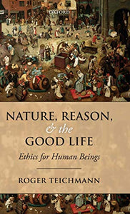 Nature, Reason, and the Good Life: Ethics for Human Beings