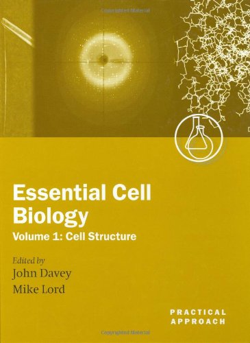 Essential Cell Biology: A Practical Approach Volume 1: Cell Structure