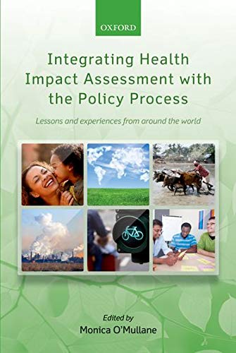 Integrating Health Impact Assessment with the Policy Process: Lessons and Experiences from Around the World