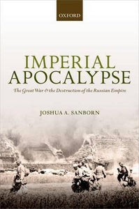 Imperial Apocalypse: The Great War and the Destruction of the Russian Empire