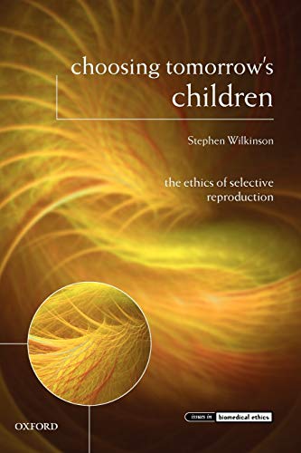 Choosing Tomorrow's Children: The Ethics of Selective Reproduction