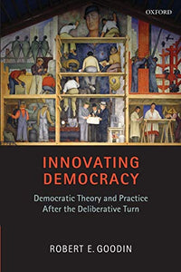 Innovating Democracy: Democratic Theory and Practice After the Deliberative Turn