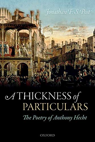 A Thickness of Particulars: The Poetry of Anthony Hecht