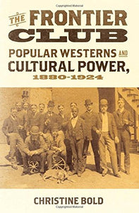 Frontier Club: Popular Westerns and Cultural Power, 1880-1924