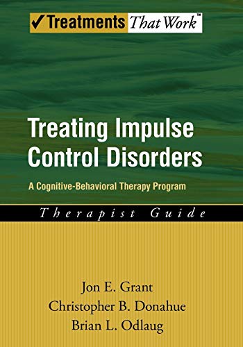 Treating Impulse Control Disorders: A Cognitive-Behavioral Therapy Program, Therapist Guide