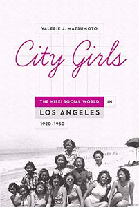 City Girls: The Nisei Social World in Los Angeles, 1920-1950