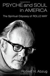 Psyche and Soul in America: The Spiritual Odyssey of Rollo May