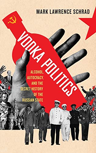 Vodka Politics: Alcohol, Autocracy, and the Secret History of the Russian State