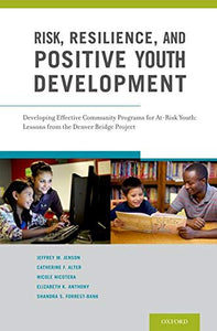 Risk, Resilience, and Positive Youth Development: Developing Effective Community Programs for At-Risk Youth: Lessons from the Denver Bridge Project