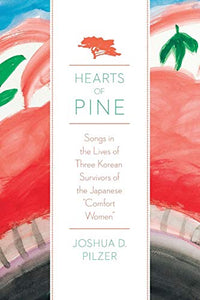 Hearts of Pine: Songs in the Lives of Three Korean Survivors of the Japanese Comfort Women