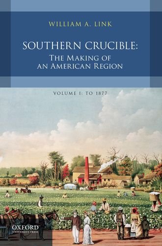 Southern Crucible: The Making of an American Region, Volume I: To 1877