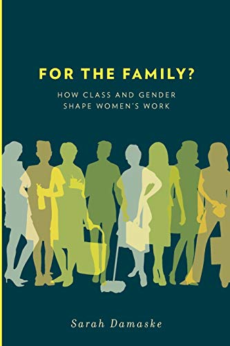 For the Family?: How Class and Gender Shape Women's Work