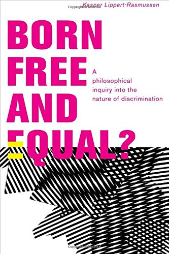 Born Free and Equal?: A Philosophical Inquiry Into the Nature of Discrimination