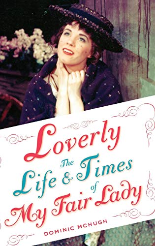 Loverly: The Life and Times of My Fair Lady
