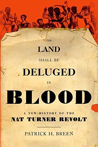 The Land Shall Be Deluged in Blood: A New History of the Nat Turner Revolt