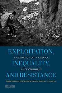 Exploitation, Inequality, and Resistance: A History of Latin America Since Columbus