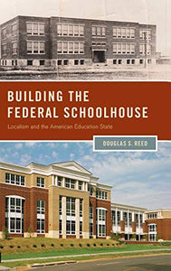 Building the Federal Schoolhouse: Localism and the American Education State