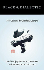 Place and Dialectic: Two Essays by Nishida Kitaro
