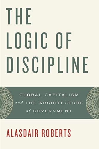 The Logic of Discipline: Global Capitalism and the Architecture of Government (Revised)