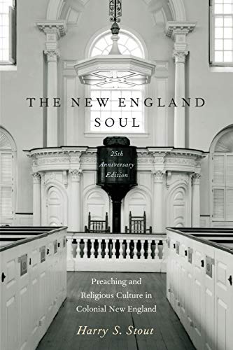 The New England Soul: Preaching and Religious Culture in Colonial New England (Revised)