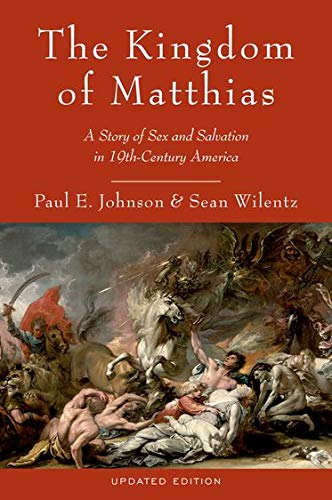 The Kingdom of Matthias: A Story of Sex and Salvation in 19th-Century America (Updated)