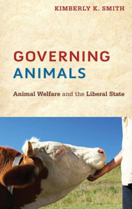 Governing Animals: Animal Welfare and the Liberal State