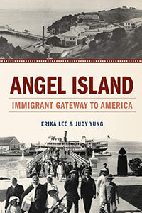 Angel Island: Immigrant Gateway to America