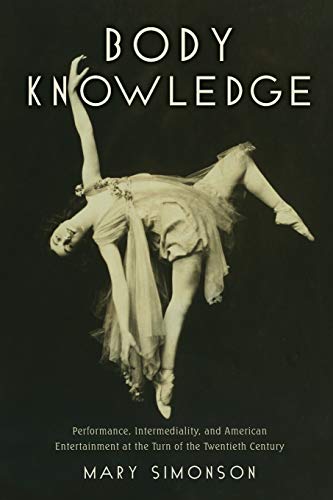 Body Knowledge: Performance, Intermediality, and American Entertainment at the Turn of the Twentieth Century