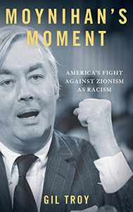 Moynihan's Moment: America's Fight Against Zionism as Racism