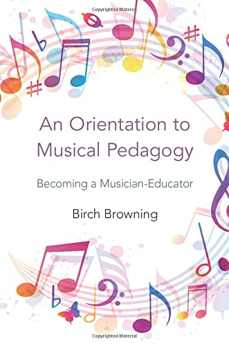 An Orientation to Musical Pedagogy: Becoming a Musician-Educator