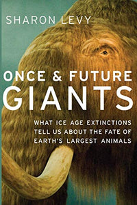 Once & Future Giants: What Ice Age Extinctions Tell Us about the Fate of Earth's Largest Animals
