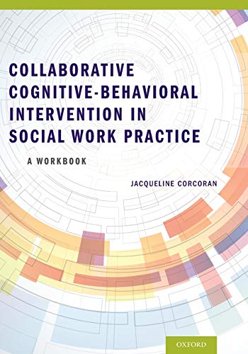 Collaborative Cognitive Behavioral Intervention in Social Work Practice: A Workbook: A Workbook