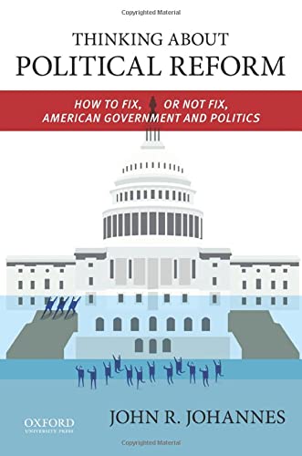 Thinking about Political Reform: How to Fix, or Not Fix, American Government and Politics (UK)