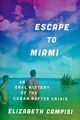 Escape to Miami: An Oral History of the Cuban Rafter Crisis