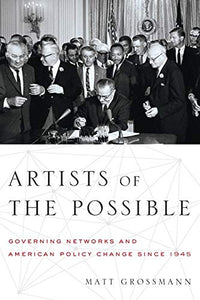 Artists of the Possible: Governing Networks and American Policy Change Since 1945