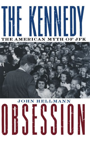 The Kennedy Obsession: The American Myth of JFK (Revised)