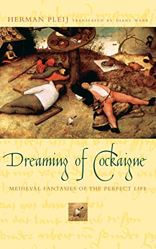 Dreaming of Cockaigne: Medieval Fantasies of the Perfect Life