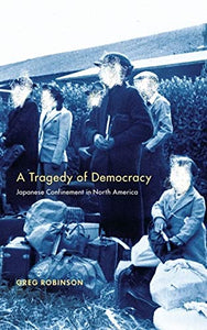 Tragedy of Democracy: Japanese Confinement in North America