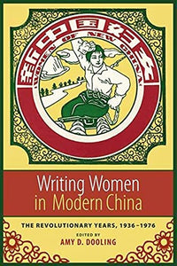 Writing Women in Modern China: The Revolutionary Years, 1936-1976
