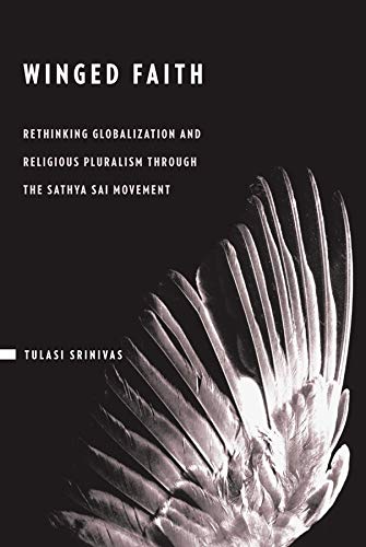 Winged Faith: Rethinking Globalization and Religious Pluralism Through the Sathya Sai Movement