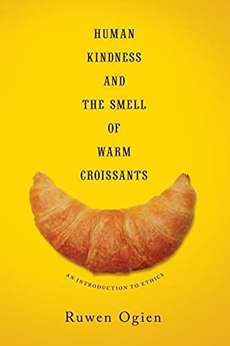 Human Kindness and the Smell of Warm Croissants: An Introduction to Ethics