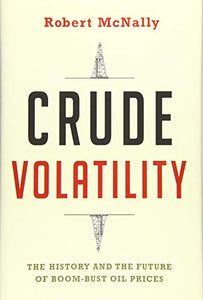 Crude Volatility: The History and the Future of Boom-Bust Oil Prices